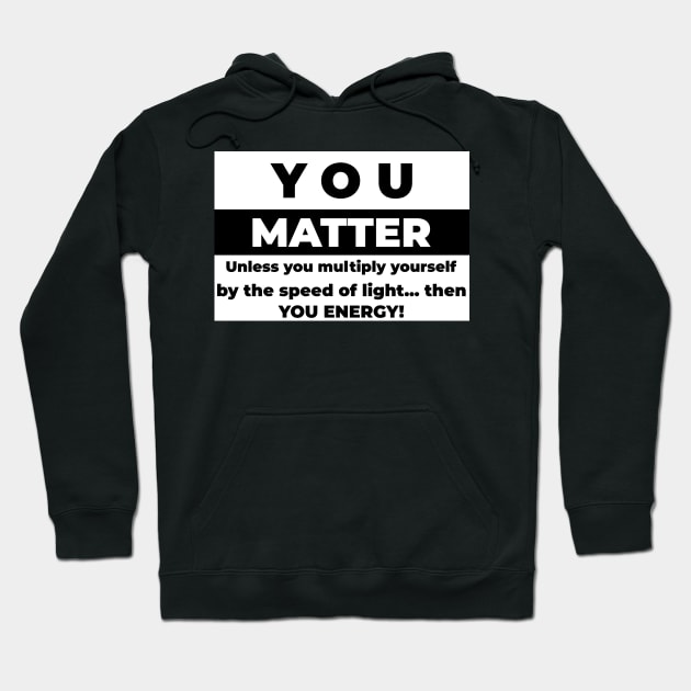 You Matter Hoodie by mikepod